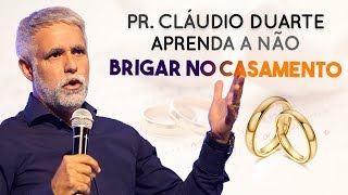 APRENDA A NÃO BRIGAR NO CASAMENTO  Pr Cláudio Duarte [upl. by Gaspard]