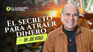 Audiolibro El Secreto para Atraer Dinero por Dr Joe Vitale – Paso 4 [upl. by Geraldina]