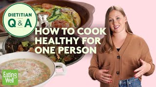 How to Cook Healthy Meals for One  Cooking for One Tips amp Tricks  Dietitian QampA  EatingWell [upl. by Enneyehs]