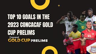 TOP 10 GOALS IN THE 2023 CONCACAF GOLD CUP PRELIMS [upl. by Hazem]