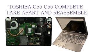 Toshiba C55 C55D Take Apart and ReAssemble [upl. by Otha]