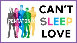 Cant Sleep Love Pentatonix LYRICS [upl. by Dinny109]