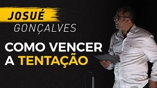 Como vencer a tentação  Pr Josué Gonçalves [upl. by Aserehs]