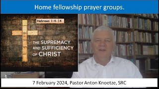 7 Feb 24 SRC Pr A Knoetze Prayer groups The SUPREMACY and SUFFICIENCY of CHRIST Ref Heb 1414 [upl. by Peisch656]