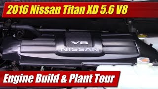 2016 Nissan Titan XD 56 V8 Engine Build amp Plant Tour [upl. by Gnep]