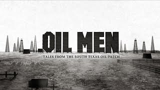 Oil Men  Tales From the South Texas Oil Patch HD [upl. by Maggi]