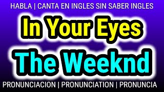 In Your Eyes The Weeknd  Como hablar cantar con pronunciacion en ingles traducida español [upl. by Anait]