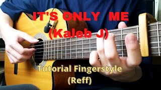 Its Only Me  Kaleb J  Reff  Tutorial Fingerstyle [upl. by Karlyn]