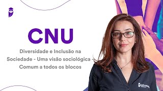 CNU Diversidade e Inclusão na Sociedade  Uma visão sociológica  Comum a todos os blocos [upl. by Ylsel348]