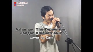 Azlan and The Typewriter  Jangan Khianati Aku cover by Zem [upl. by Schuler11]