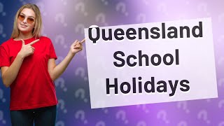 What dates are Queensland school holidays [upl. by Vincents607]