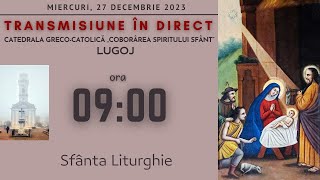 Miercuri 27122023 ora 0900 Sfânta Liturghie Catedrala Lugoj [upl. by Orabelle]