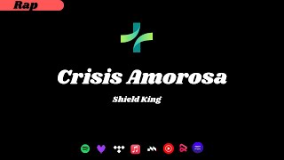 Crisis Amorosa  Shield King  Rap HipHop [upl. by Kym]