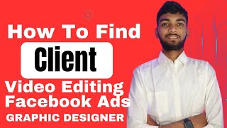 How To Find Client for Service Base Work video Editor Graphics Designer Advertisement Customer [upl. by Mcguire]