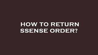 How to return ssense order [upl. by Sissel34]