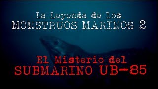 MONSTRUOS MARINOS Parte 2 El misterio del UB85 CriptozoologiaMisterio [upl. by Arhas523]