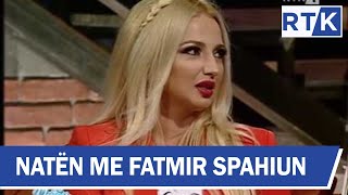 Natën me Fatmir Spahiun  Mysafir Adelina Qerimi Bucaliu Suzana Mushkolaj 08032017 [upl. by Whitehouse]