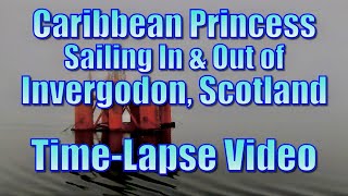 Caribbean Princess Sailing In and Out of Invergorden Scotland  TimeLapse Video [upl. by Cacka679]