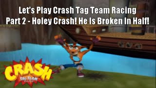 Lets Play Crash Tag Team Racing Part 2  Holey Crash He Is Broken In Half [upl. by Bride]