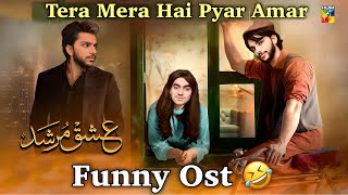 Tera Mera Hai Pyar Amar  Ishq Murshid Funny Ost  Real Ishq Murshid  Ishq Murshid Ost  Funny Ost [upl. by Noseaj]