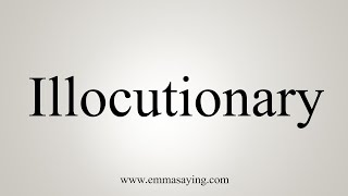 How To Say Illocutionary [upl. by Georgiana]