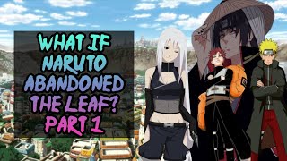 What if Naruto abandoned the Leaf Part 1 [upl. by Rona]