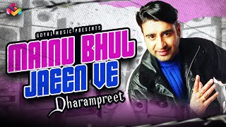 Mainu Bhul Jaeen Ve  Dharampreet  Juke Box  Dharampreet Sad Song  Goyal Music [upl. by Eittap122]