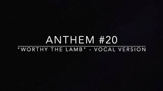 Anthem 20 quotWorthy the Lambquot Vocal [upl. by Adiela]