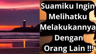 Kisah Cinta Suamiku Ingin Melihatku Bersama Orang Lain  Cerpen Romantis [upl. by Poll]