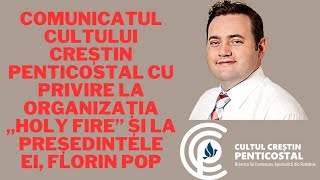 COMUNICAT CULT PENTICOSTAL CU PRIVIRE LA ORGANIZAȚIA „HOLY FIRE” ȘI LA PREȘEDINTELE EI FLORIN POP [upl. by Hamil]