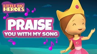 Praise You With My Song Esthers song  Christian songs for kids  Little Big Heroes [upl. by Ahsert]