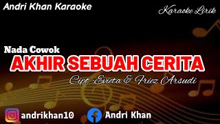 KARAOKE LIRIK VERSI ANDRI KHANAKHIR SEBUAH CERITA NADA COWOK CIPT  EVIETA amp FRIEZ ARSUDI [upl. by Aeslek]