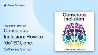 Conscious Inclusion How to ‘do’ EDI one… by Catherine Garrod · Audiobook preview [upl. by Dorran]