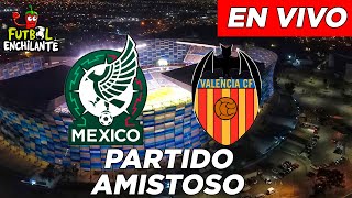 🔴 EN VIVO  MEXICO VS VALENCIA quotPARTIDO AMISTOSO FECHA FIFAquot ✔ LA MEJOR NARRACIÓN ⚽🎤 [upl. by Pauline]