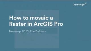 How to Mosaic a Raster in ArcGIS PRO  Nearmap 2D Offline Delivery [upl. by Audette]