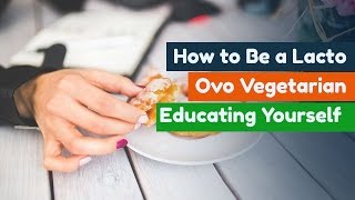 How to Be a Lacto Ovo Vegetarian Educating Yourself Part 1 of 3 [upl. by Tloc]