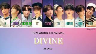 HOW WOULD ampTEAM Sing Divine by SNSD [upl. by Ondrej971]