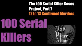 The 100 Serial Killer Cases Project Part 7 [upl. by Neibaf]