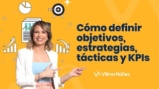 Cómo definir objetivos estrategias tácticas y KPIs  Vilma Núñez [upl. by Anidnamra]