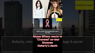 Alyssa Milano reacts to ‘Charmed costar Shannen Dohertys death ShannenDoherty shannondoherty [upl. by Shermie]