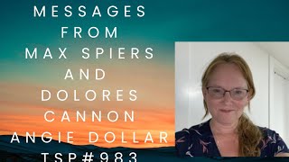 Messages from Max Spiers and Dolores Cannon  Angie Dollar TSP 983 [upl. by Ellehsor]