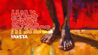 Yaksta  Walk Inside My Shoes Official Audio [upl. by Linoel]