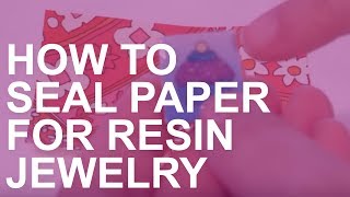 How to Seal Paper for Use in Epoxy Resin Jewelry [upl. by Davita]