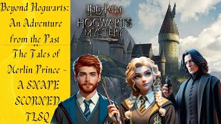 Hogwarts Mystery  A Snape Scorned Parts 1 amp 2 TLSQ [upl. by Eleynad]