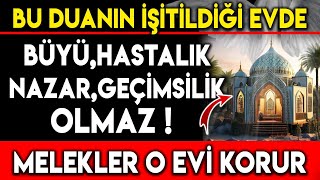 BU DUANIN İŞİTİLDİĞİ EVDE BÜYÜ HASTALIK NAZAR GEÇİMSİZLİK OLMAZ MELEKLER O EVİ KORUR [upl. by Aydidey100]