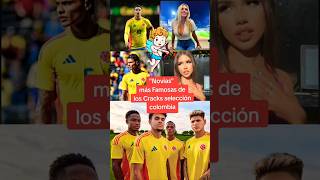 quotNOVIASquot MÁS famosas de la SELECCIÓN COLOMBIA [upl. by Aymik884]