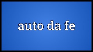 Auto da fe Meaning [upl. by Elleda]