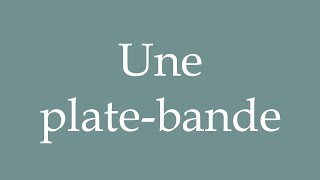 How to Pronounce Une platebande A flower bed Correctly in French [upl. by Jp]