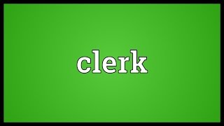 Clerk Meaning [upl. by Silda460]