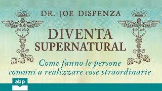 Diventa supernatural Come fanno le persone comuni a realizzare Dr Joe Dispenza Audiolibro [upl. by Neral564]